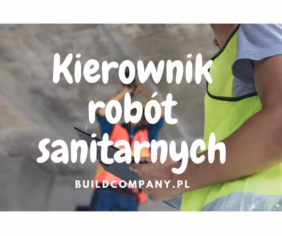 Jakie są obowiązki kierownika robót sanitarnych?